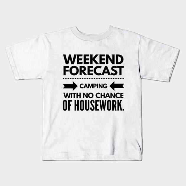 Weekend Forecast Camping With no Chance of Housework black text Kids T-Shirt by 2CreativeNomads